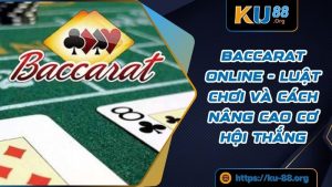 Baccarat Online - Luật Chơi Và Cách Nâng Cao Cơ Hội Thắng