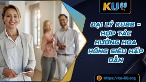 Đại Lý KU88 – Hợp Tác Hưởng Hoa Hồng Siêu Hấp Dẫn