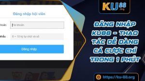 Đăng Nhập Ku88 – Thao Tác Dễ Dàng Cá Cược Chỉ Trong 1 Phút