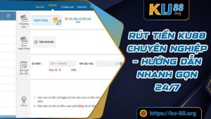 Rút Tiền KU88 Chuyên Nghiệp – Hướng Dẫn Nhanh Gọn 24/7