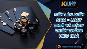 Tiến Lên Miền Nam – Luật Chơi Và Cách Chiến Thắng Hiệu Quả
